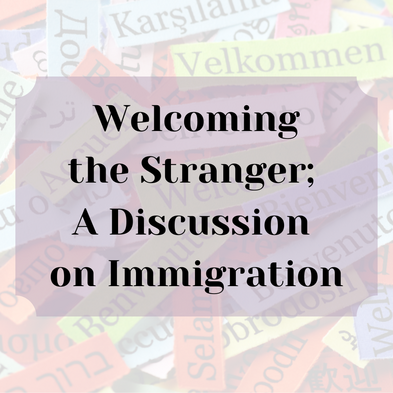 Welcoming the Stranger: A Discussion on Immigration